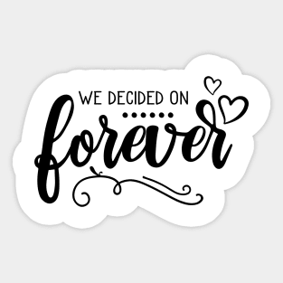 We decided on forever Sticker